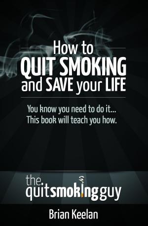 Cover of the book How To Quit Smoking and Save Your Life by Stanton Peele, Zach Rhoads