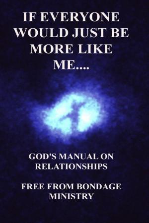 Cover of the book If Everyone Would Just Be More Like Me..... God's Manual On Relationships. by Brian D Starr