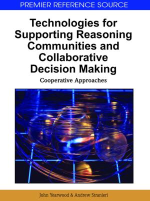 Cover of the book Technologies for Supporting Reasoning Communities and Collaborative Decision Making by Göran Roos, Anthony Cheshire, Sasi Nayar, Steven M. Clarke, Wei Zhang