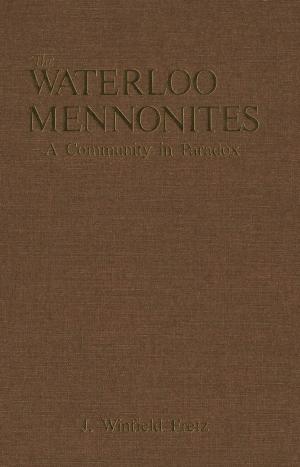 Cover of the book The Waterloo Mennonites by Walter C. Soderlund, E. Donald Briggs, Tom Pierre Najem, Blake C. Roberts