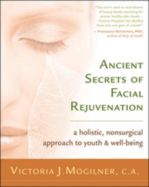 Cover of the book Ancient Secrets of Facial Rejuvenation by Jacob Israel Liberman, OD, PhD