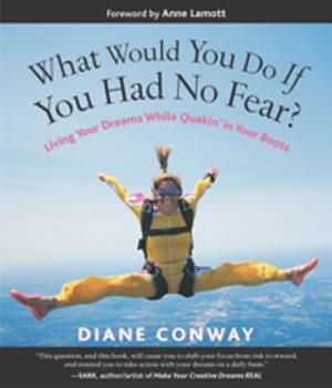 Cover of the book What Would You Do If You Had No Fear? by Ph.D. Eric Maisel