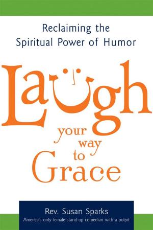 Cover of the book Laugh Your Way to Grace: Reclaiming the Spiritual Power of Humor by David A. Cooper