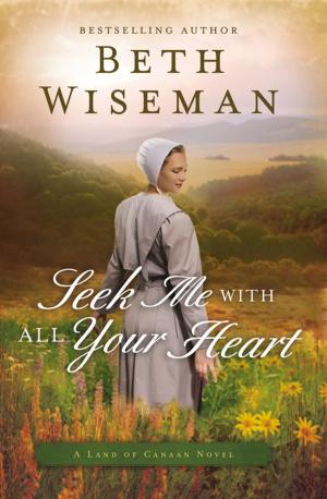 Cover of the book Seek Me with All Your Heart by Beth Wiseman