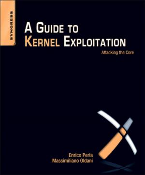 Cover of the book A Guide to Kernel Exploitation by Huy P. Pham, Lance A. Williams, III