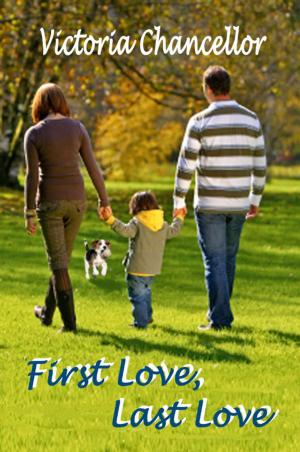 Cover of the book First Love, Last Love by Victoria Chancellor