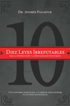 Cover of the book Diez leyes irrefutables para la destrucción y la restauración económica by John F. MacArthur