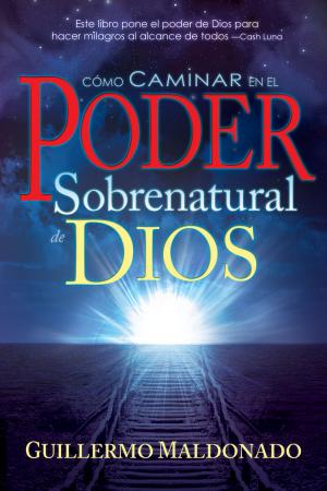 Cover of the book Cómo caminar en el poder sobrenatural de Dios by Kynan Bridges