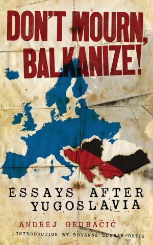 Cover of the book Don't Mourn, Balkanize! by Sasha Lilley, David McNally, Eddie Yuen, James Davis