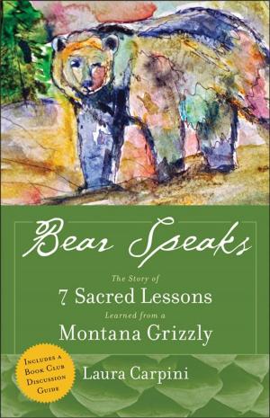 Book cover of Bear Speaks: The Story Of 7 Sacred Lessons Learned From A Montana Grizzly
