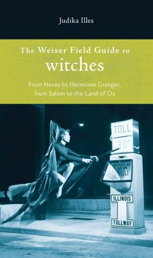 Book cover of Weiser Field Guide To Witches, The: From Hexes To Hermoine Granger, From Salem To The Land Of Oz
