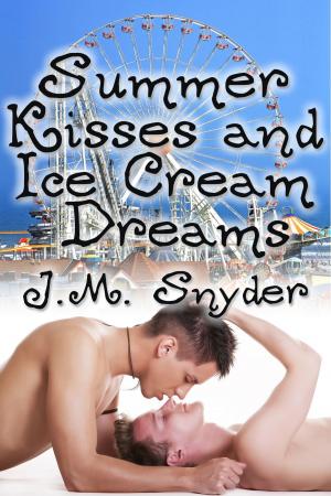 Cover of the book Summer Kisses and Ice Cream Dreams by J.M. Snyder