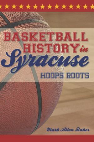 Cover of the book Basketball History in Syracuse by Justin Goodstein, Kenneth C. Turino, Historic New England