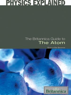 Cover of the book The Britannica Guide to the Atom by Shalini Saxena