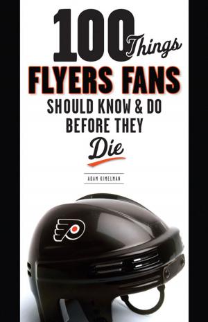 Cover of the book 100 Things Flyers Fans Should Know & Do Before They Die by Triumph Books, Triumph Books