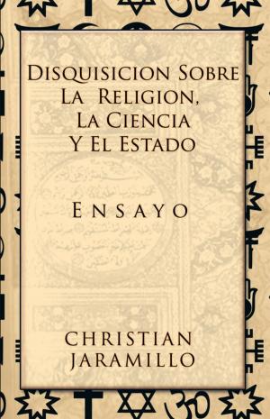 Cover of the book Disquisición Sobre La Religión, La Ciencia Y El Estado by DR. ADALBERTO GARCÍA DE MENDOZA