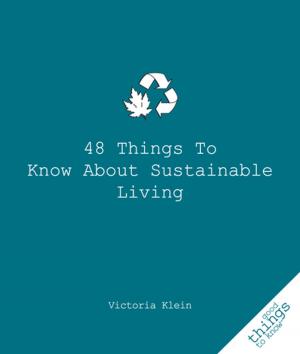 Cover of the book 48 Things to Know About Sustainable Living by Donald J. Johnson