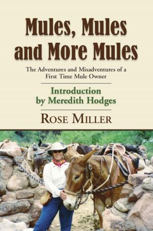 Cover of the book MULES, MULES AND MORE MULES: The Adventures and Misadventures of a First Time Mule Owner by Pattie Vargas