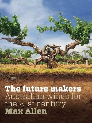 Cover of the book Future Makers, The: Australian Wines for the 21st Century by Men and Women of Central Australia and the Central Land Council
