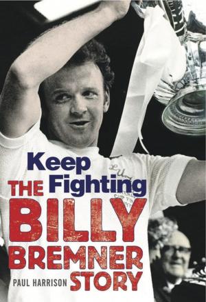 Cover of the book Keep Fighting (The Billy Bremner Story) by Malcolm Archibald