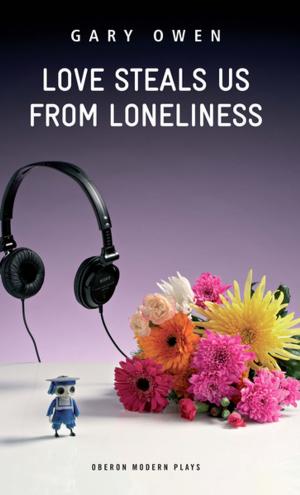 Cover of the book Love Steals Us From Loneliness by Arnold Wesker