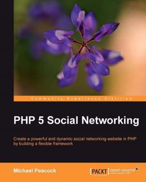 Cover of the book PHP 5 Social Networking by Kurt Menke, GISP, Dr. Richard Smith Jr., GISP, Dr. Luigi Pirelli, Dr. John Van Hoesen, GISP