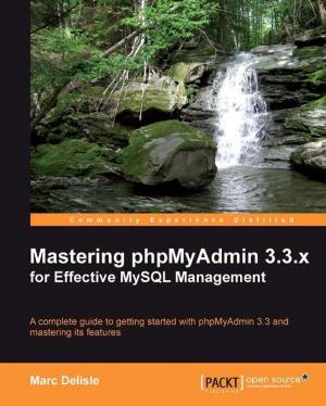 Cover of the book Mastering phpMyAdmin 3.3.x for Effective MySQL Management by Jen Stirrup, Ashutosh Nandeshwar, Ashley Ohmann, Matt Floyd