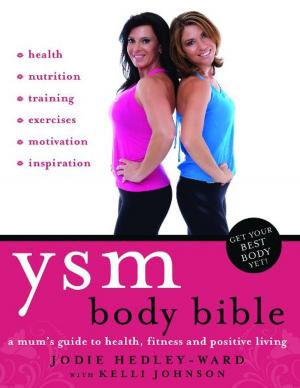 Cover of the book YSM Body Bible: A Mum's guide to health, fitness and positive living by Padraig O’Sullivan