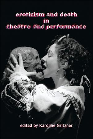 Cover of the book Eroticism and Death in Theatre and Performance by Ben (C) Fletcher, Karen J. Pine