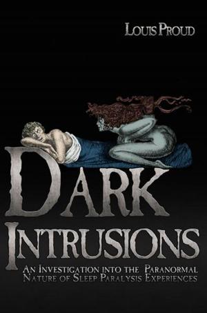 Cover of the book Dark Intrusions: An Investigation into the Paranormal Nature of Sleep Paralysis Experiences by Nick Redfern