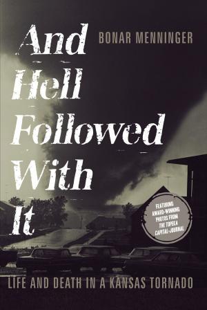 Cover of the book And Hell Followed With It: Life And Death In A Kansas Tornado by Mike Lieberman; Eric Keiles