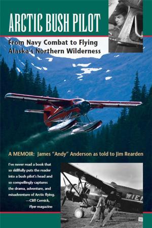 Cover of the book Arctic Bush Pilot by Steven T. Callan