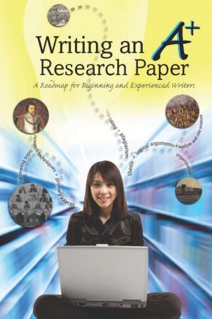 Cover of the book Writing an A+ Research Paper: A Roadmap for Beginning and Experienced Writers by Elizabeth Osborne