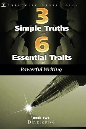 Cover of the book Three Simple Truths And Six Essential Traits For Powerful Writing: Book Two - Developing by Elizabeth Osborne