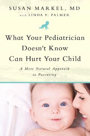 Cover of the book What Your Pediatrician Doesn't Know Can Hurt Your Child by Vince Del Monte