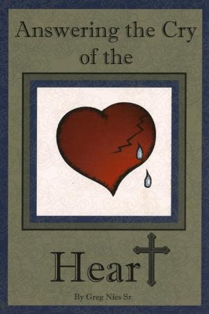 Cover of the book Answering the Cry of the Heart by Bishop Greg Nies Sr., Th.D.