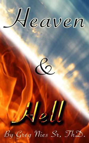 Cover of the book Heaven and Hell by Bishop Greg Nies Sr., Th.D.