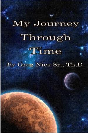Cover of the book My Journey Through Time by Bishop Greg Nies Sr., Th.D.