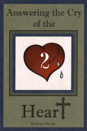 Cover of the book Answering the Cry of the Heart (Part 2) by Bishop Greg Nies Sr., Th.D.