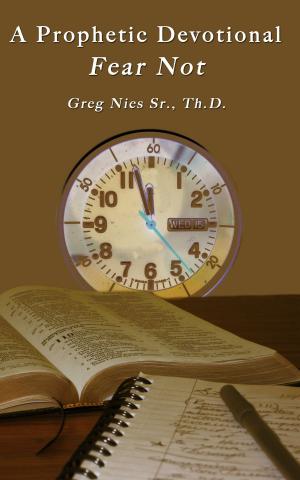 Cover of the book A Prophetic Devotional Fear Not by Bishop Greg Nies Sr., Th.D.