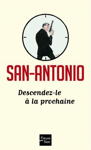 Cover of the book Descendez-le à la prochaine by SAN-ANTONIO