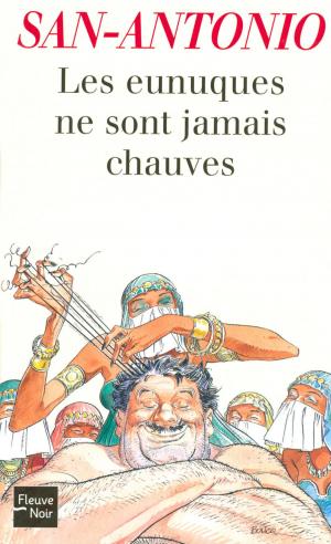 Cover of the book Les eunuques ne sont jamais chauves by SAN-ANTONIO