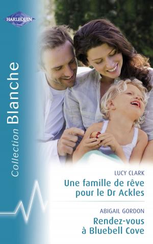 Book cover of Une famille de rêve pour le Dr Ackles - Rendez-vous à Bluebel Cove (Harlequin Blanche)