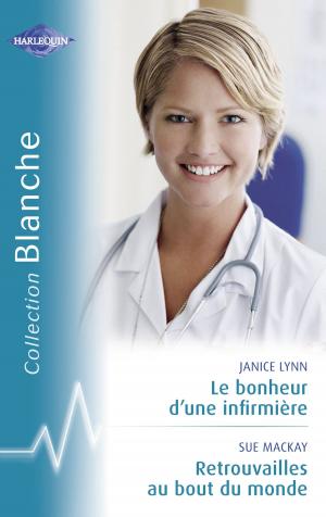 Book cover of Le bonheur d'une infirmière - Retrouvailles au bout du monde (Harlequin Blanche)