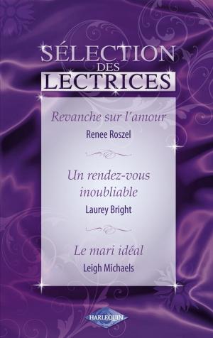 Cover of the book Revanche sur l'amour - Un rendez-vous inoubliable - Le mari idéal (Harlequin) by Karen Toller Whittenburg