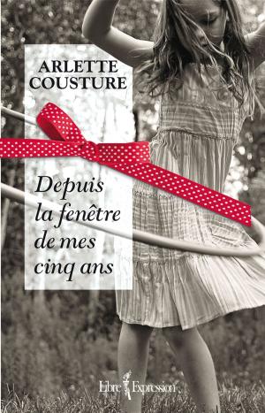 Cover of the book Depuis la fenêtre de mes cinq ans by Hervé Gagnon