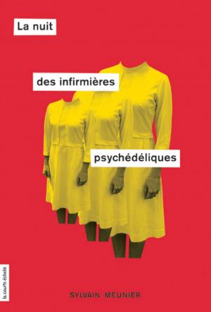 Cover of the book La nuit des infirmières psychédéliques by Benoît Bouthillette