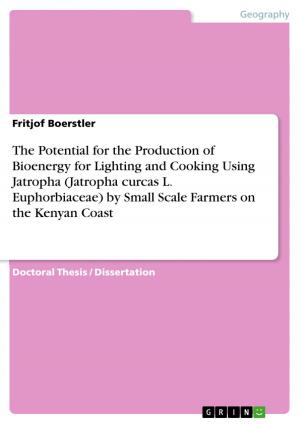 Cover of the book The Potential for the Production of Bioenergy for Lighting and Cooking Using Jatropha (Jatropha curcas L. Euphorbiaceae) by Small Scale Farmers on the Kenyan Coast by Julia Christin Bauer