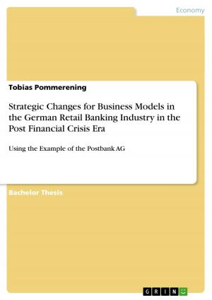 Cover of the book Strategic Changes for Business Models in the German Retail Banking Industry in the Post Financial Crisis Era by Mihaela Prejmerean, Simona Vasilache