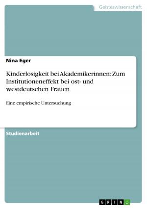 Cover of the book Kinderlosigkeit bei Akademikerinnen: Zum Institutioneneffekt bei ost- und westdeutschen Frauen by Nicole Fleischmann
